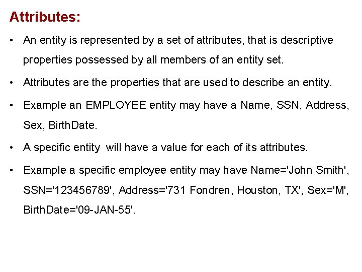 Attributes: • An entity is represented by a set of attributes, that is descriptive