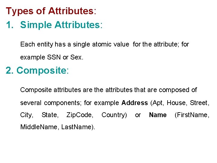 Types of Attributes: 1. Simple Attributes: Each entity has a single atomic value for