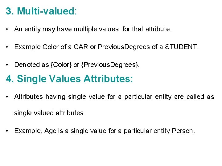 3. Multi-valued: • An entity may have multiple values for that attribute. • Example