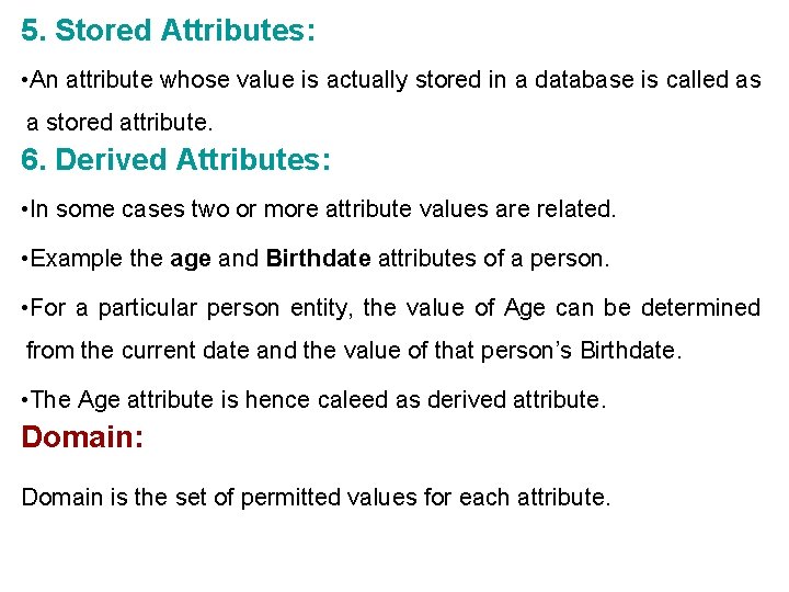 5. Stored Attributes: • An attribute whose value is actually stored in a database