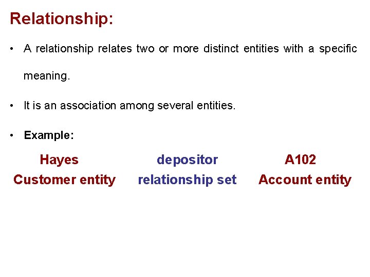 Relationship: • A relationship relates two or more distinct entities with a specific meaning.
