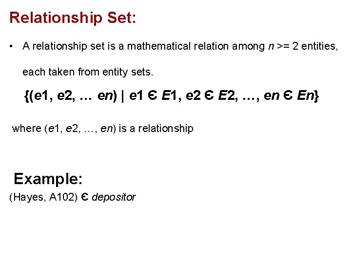 Relationship Set: • A relationship set is a mathematical relation among n >= 2