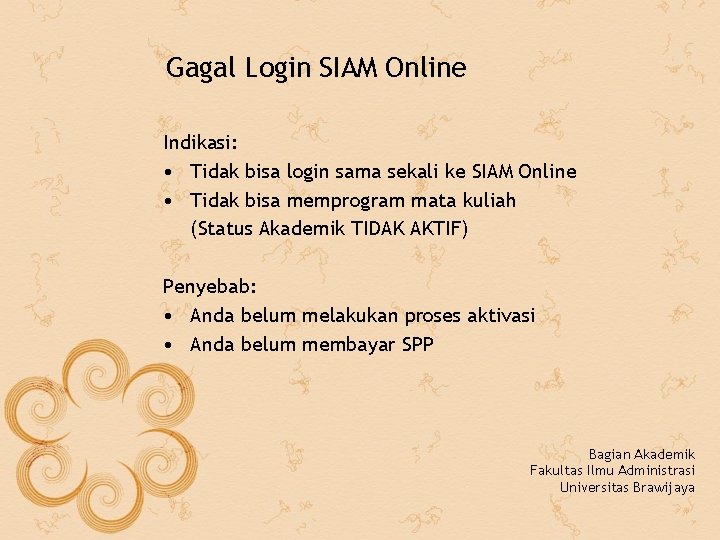 Gagal Login SIAM Online Indikasi: • Tidak bisa login sama sekali ke SIAM Online