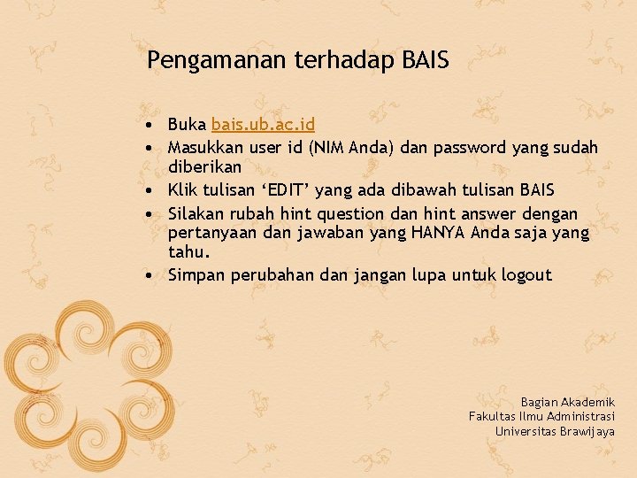 Pengamanan terhadap BAIS • Buka bais. ub. ac. id • Masukkan user id (NIM