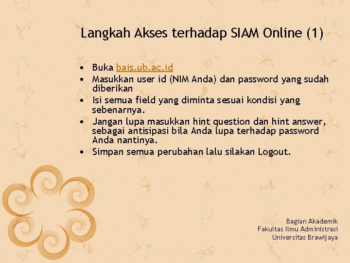 Langkah Akses terhadap SIAM Online (1) • Buka bais. ub. ac. id • Masukkan