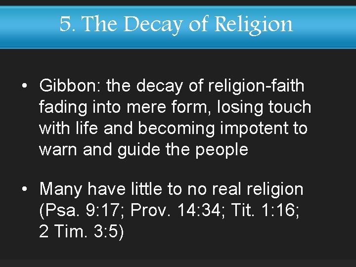 5. The Decay of Religion • Gibbon: the decay of religion-faith fading into mere