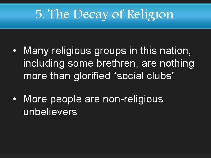 5. The Decay of Religion • Many religious groups in this nation, including some