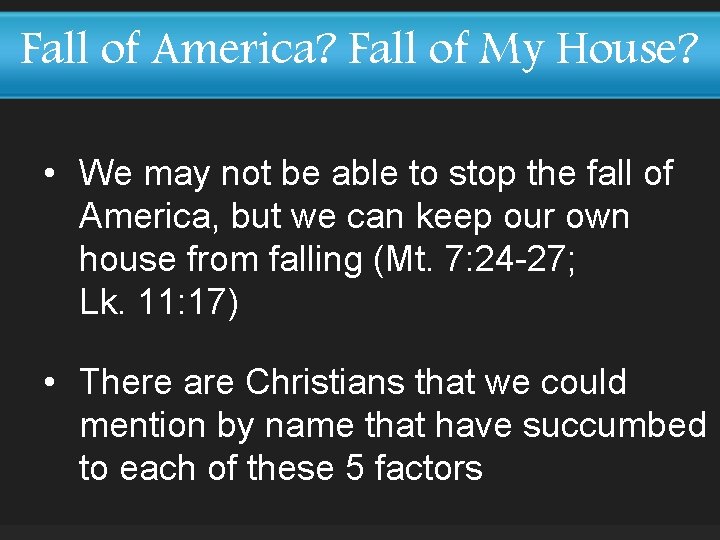 Fall of America? Fall of My House? • We may not be able to