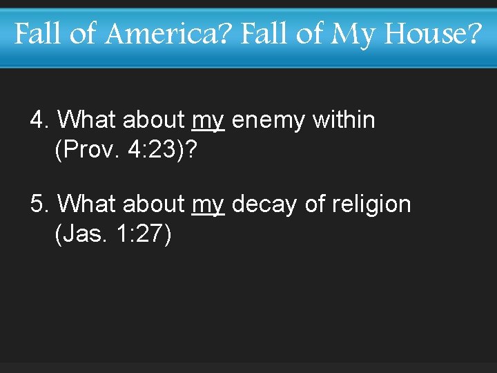 Fall of America? Fall of My House? 4. What about my enemy within (Prov.