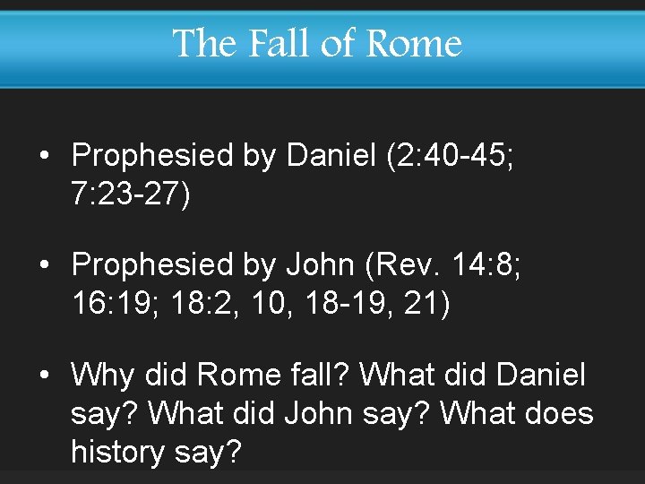 The Fall of Rome • Prophesied by Daniel (2: 40 -45; 7: 23 -27)