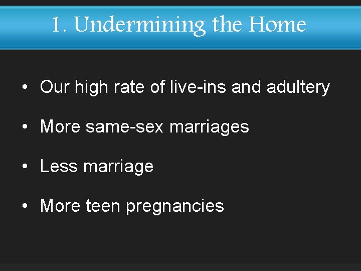 1. Undermining the Home • Our high rate of live-ins and adultery • More