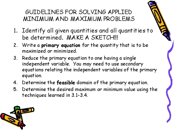 GUIDELINES FOR SOLVING APPLIED MINIMUM AND MAXIMUM PROBLEMS 1. Identify all given quantities and