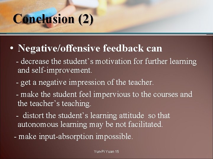 Conclusion (2) • Negative/offensive feedback can - decrease the student’s motivation for further learning