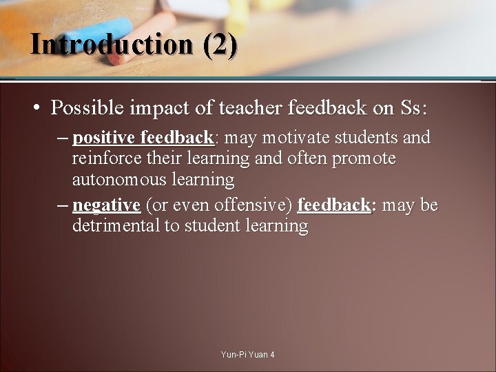 Introduction (2) • Possible impact of teacher feedback on Ss: – positive feedback: may