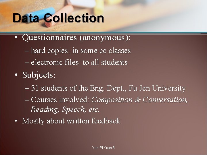 Data Collection • Questionnaires (anonymous): – hard copies: in some cc classes – electronic