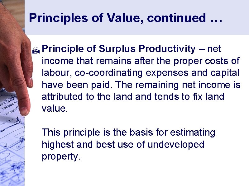 Principles of Value, continued … H Principle of Surplus Productivity – net income that