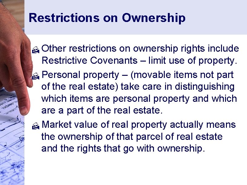 Restrictions on Ownership Other restrictions on ownership rights include Restrictive Covenants – limit use