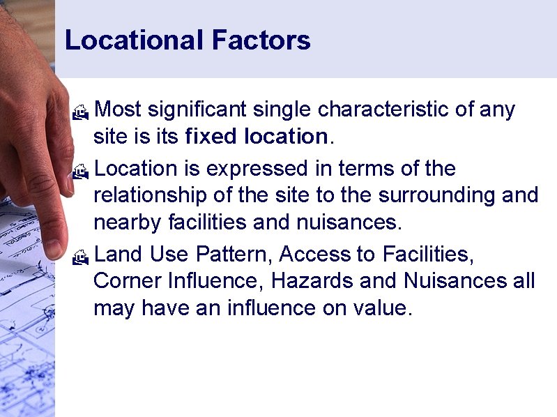 Locational Factors Most significant single characteristic of any site is its fixed location. H