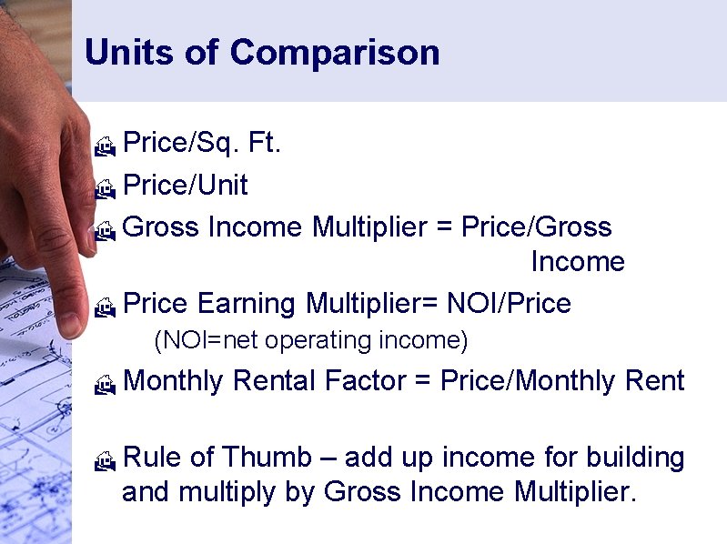 Units of Comparison Price/Sq. Ft. H Price/Unit H Gross Income Multiplier = Price/Gross Income