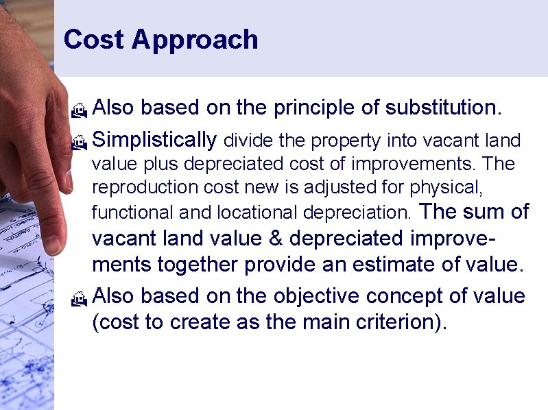 Cost Approach Also based on the principle of substitution. H Simplistically divide the property