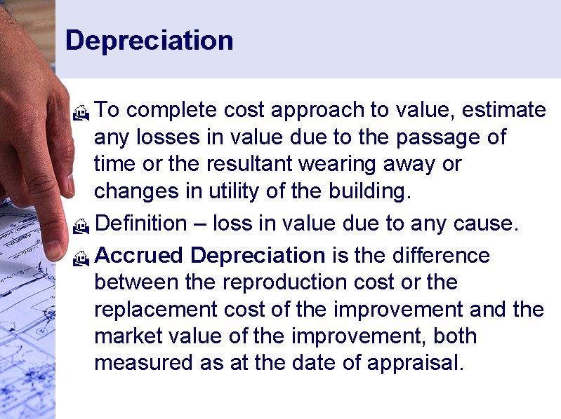 Depreciation To complete cost approach to value, estimate any losses in value due to