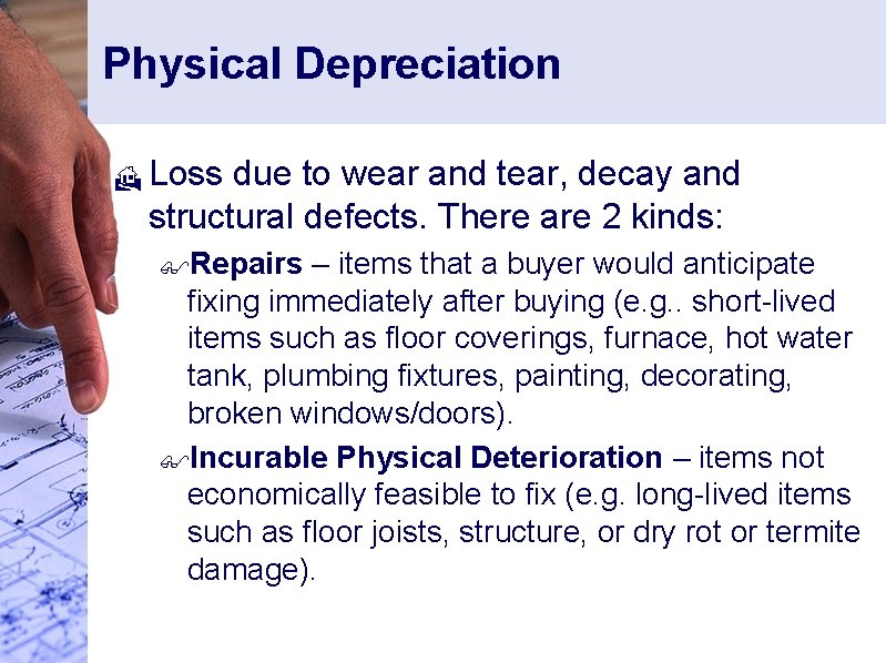 Physical Depreciation H Loss due to wear and tear, decay and structural defects. There