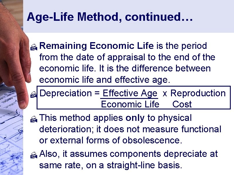Age-Life Method, continued… Remaining Economic Life is the period from the date of appraisal