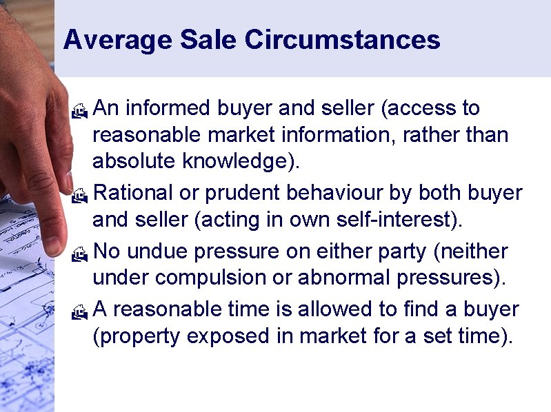 Average Sale Circumstances An informed buyer and seller (access to reasonable market information, rather
