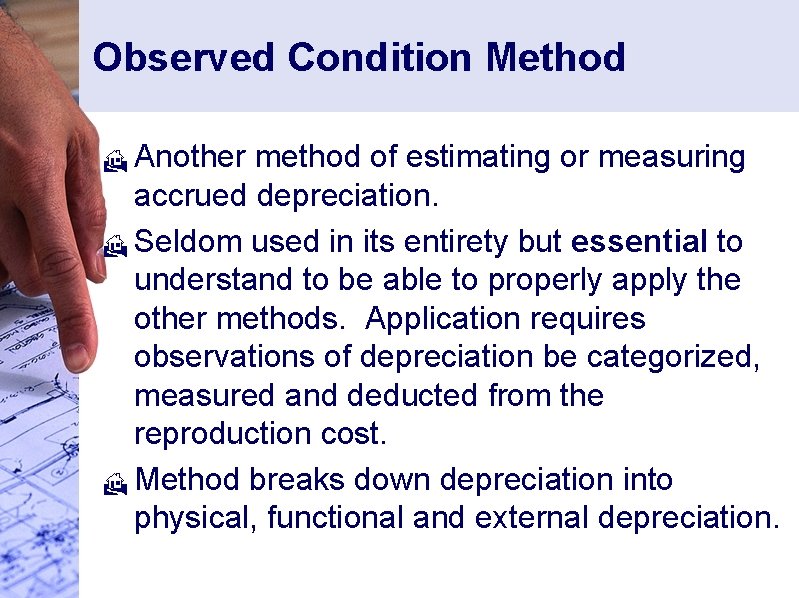 Observed Condition Method Another method of estimating or measuring accrued depreciation. H Seldom used