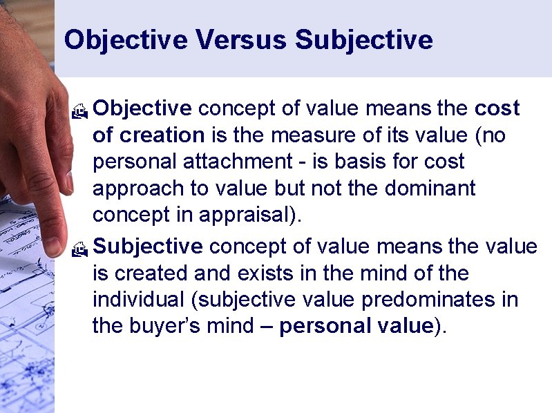 Objective Versus Subjective Objective concept of value means the cost of creation is the