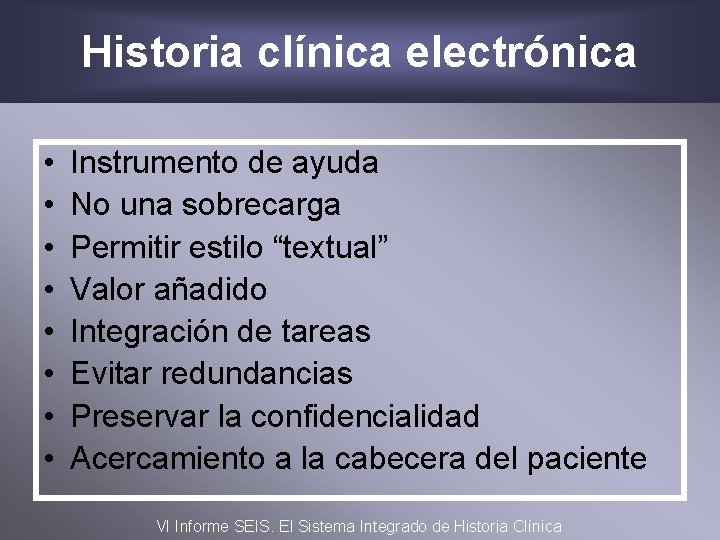 Historia clínica electrónica • • Instrumento de ayuda No una sobrecarga Permitir estilo “textual”