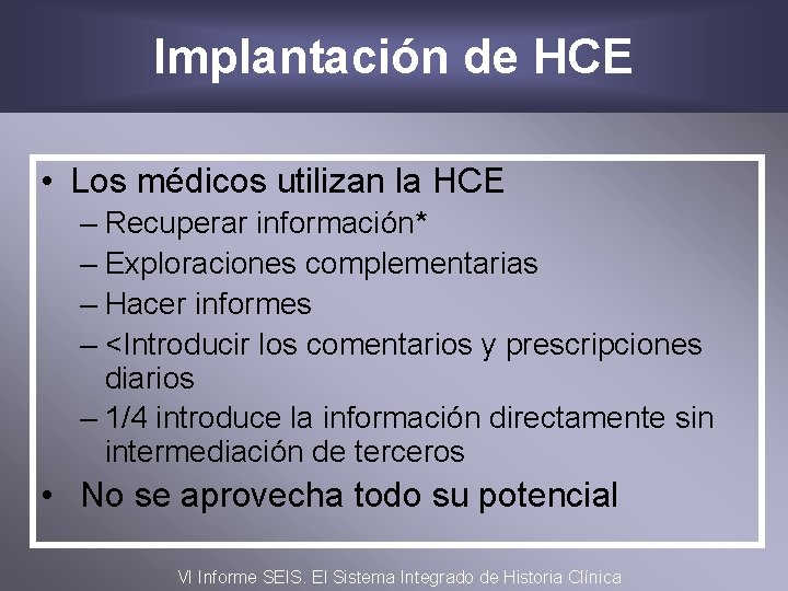 Implantación de HCE • Los médicos utilizan la HCE – Recuperar información* – Exploraciones