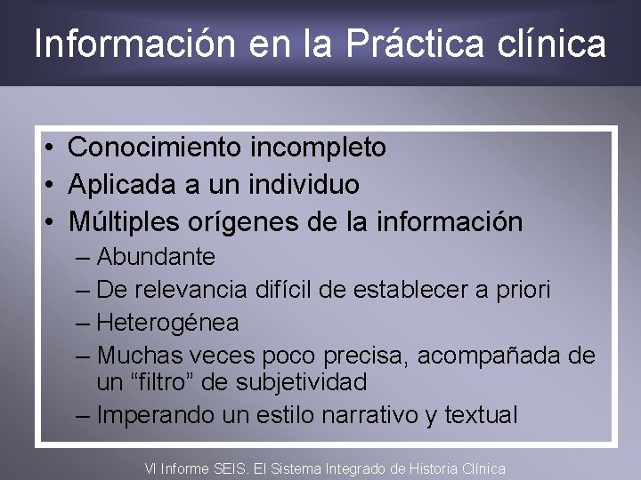 Información en la Práctica clínica • Conocimiento incompleto • Aplicada a un individuo •