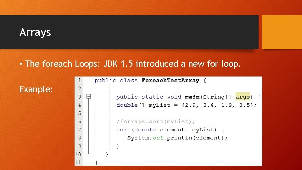 Arrays • The foreach Loops: JDK 1. 5 introduced a new for loop. Exanple: