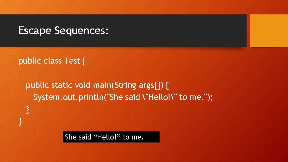 Escape Sequences: public class Test { public static void main(String args[]) { System. out.