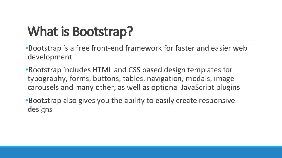 What is Bootstrap? • Bootstrap is a free front-end framework for faster and easier