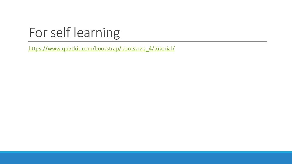 For self learning https: //www. quackit. com/bootstrap_4/tutorial/ 