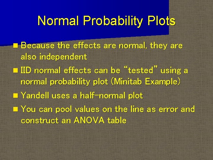 Normal Probability Plots n Because the effects are normal, they are also independent n