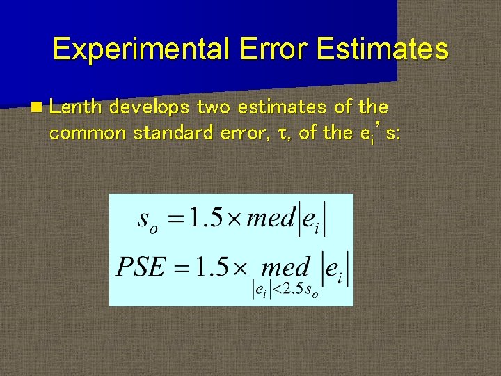 Experimental Error Estimates n Lenth develops two estimates of the common standard error, t,
