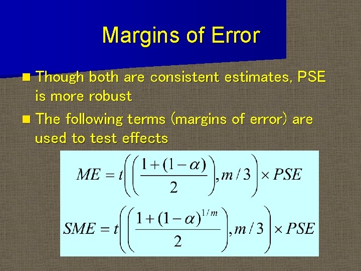Margins of Error n Though both are consistent estimates, PSE is more robust n