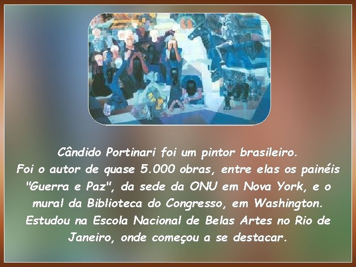 Cândido Portinari foi um pintor brasileiro. Foi o autor de quase 5. 000 obras,