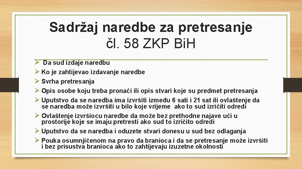 Sadržaj naredbe za pretresanje čl. 58 ZKP Bi. H Ø Da sud izdaje naredbu