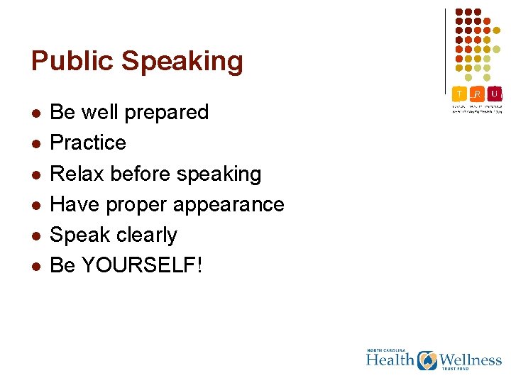 Public Speaking l l l Be well prepared Practice Relax before speaking Have proper