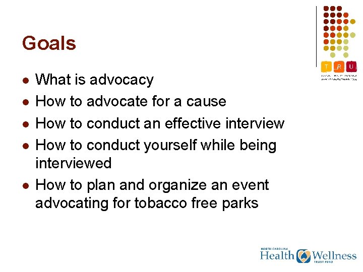 Goals l l l What is advocacy How to advocate for a cause How