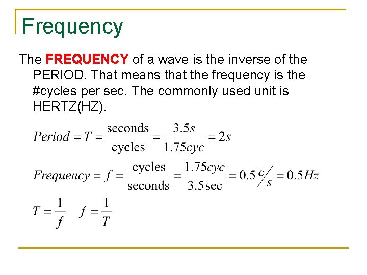 Frequency The FREQUENCY of a wave is the inverse of the PERIOD. That means