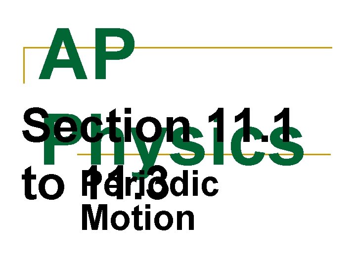 AP Section 11. 1 Physics Periodic to 11. 3 Motion 