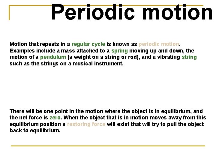 Periodic motion Motion that repeats in a regular cycle is known as periodic motion.