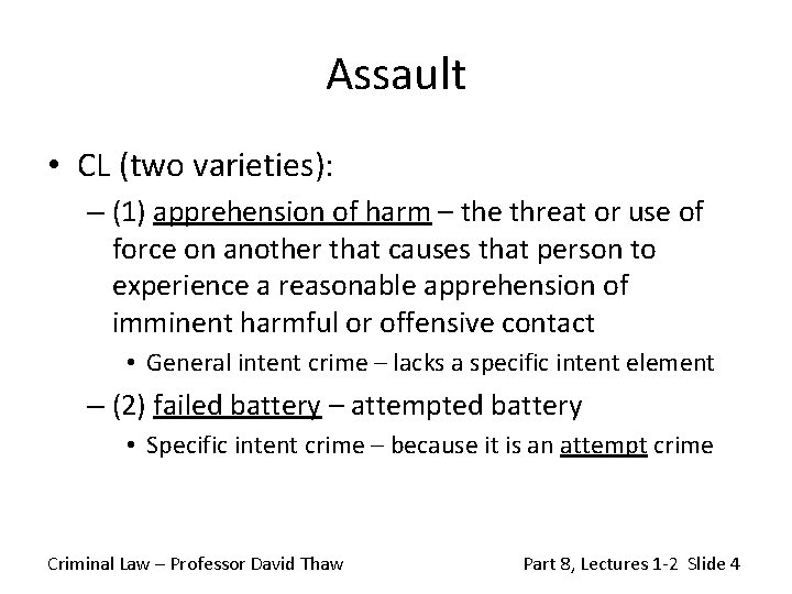 Assault • CL (two varieties): – (1) apprehension of harm – the threat or