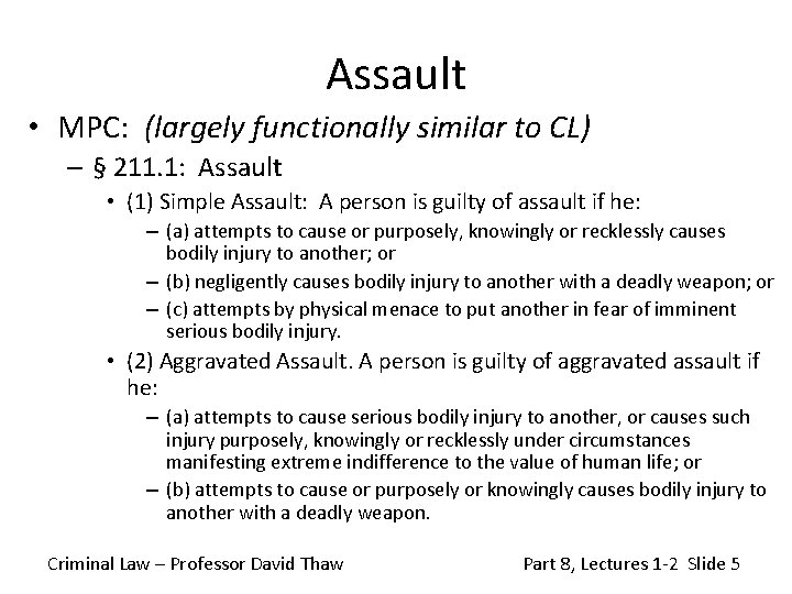 Assault • MPC: (largely functionally similar to CL) – § 211. 1: Assault •