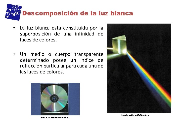 Descomposición de la luz blanca • La luz blanca está constituida por la superposición